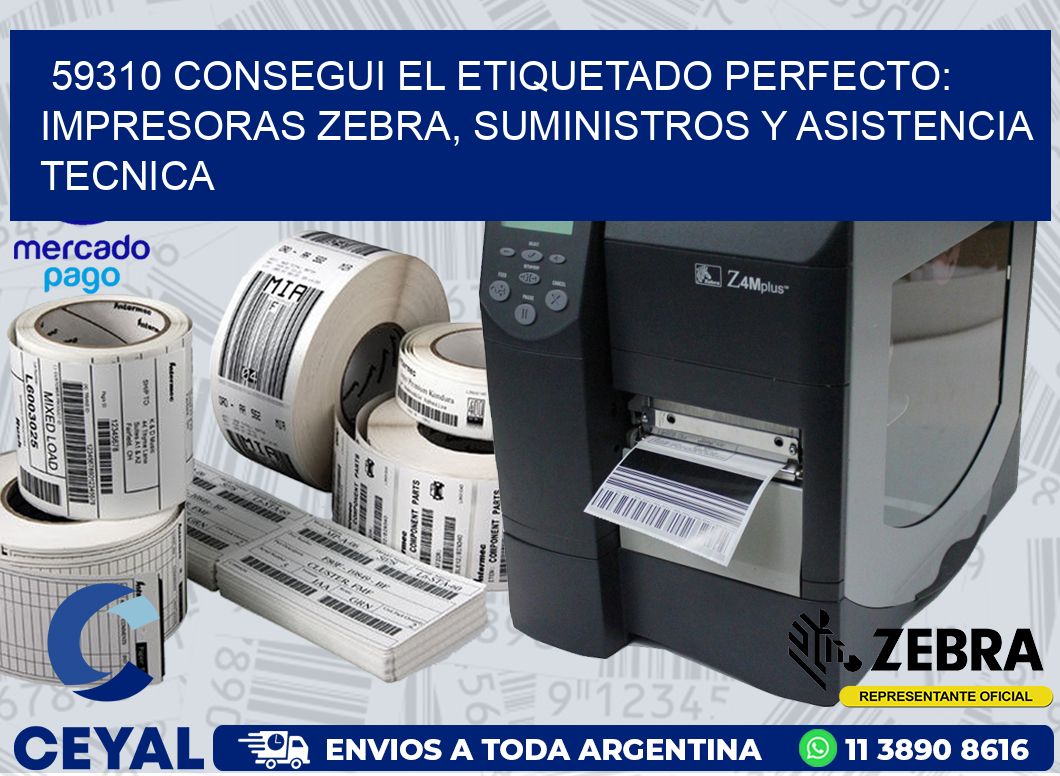 59310 CONSEGUI EL ETIQUETADO PERFECTO: IMPRESORAS ZEBRA, SUMINISTROS Y ASISTENCIA TECNICA