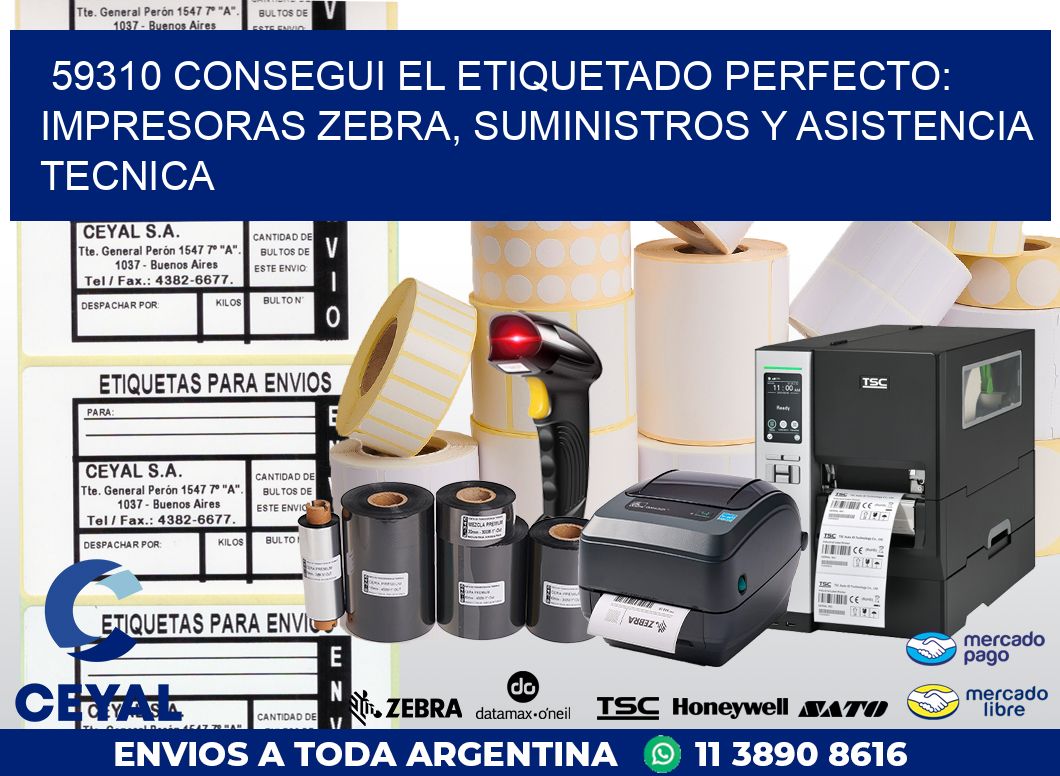 59310 CONSEGUI EL ETIQUETADO PERFECTO: IMPRESORAS ZEBRA, SUMINISTROS Y ASISTENCIA TECNICA