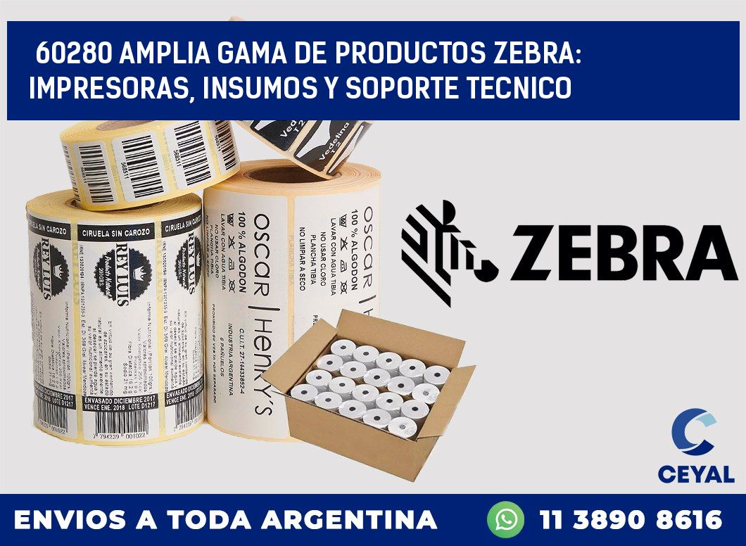 60280 AMPLIA GAMA DE PRODUCTOS ZEBRA: IMPRESORAS, INSUMOS Y SOPORTE TECNICO