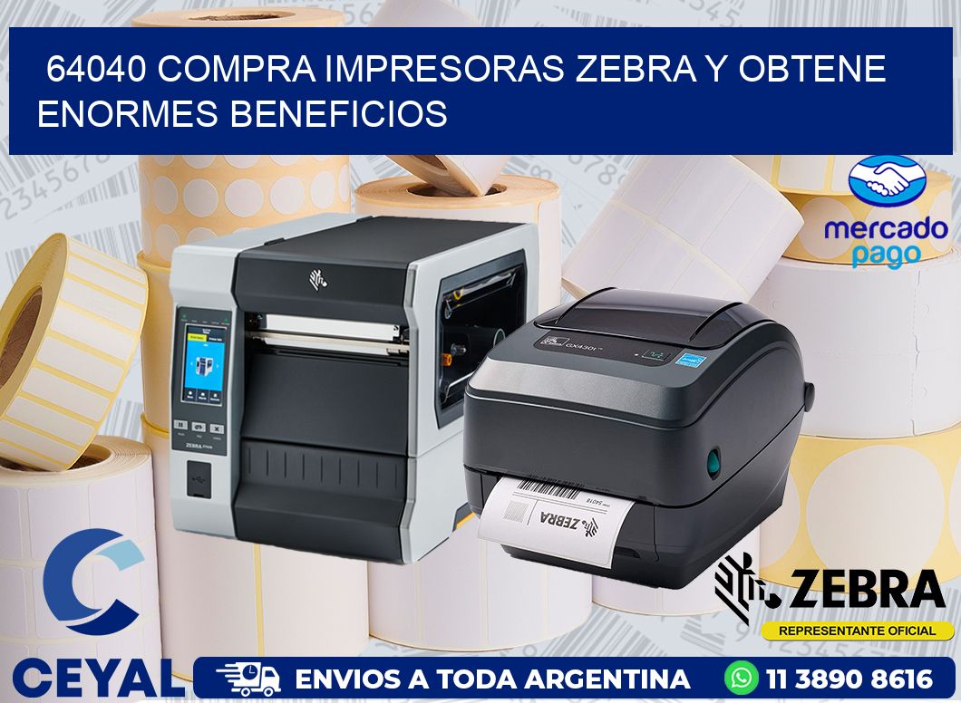 64040 COMPRA IMPRESORAS ZEBRA Y OBTENE ENORMES BENEFICIOS