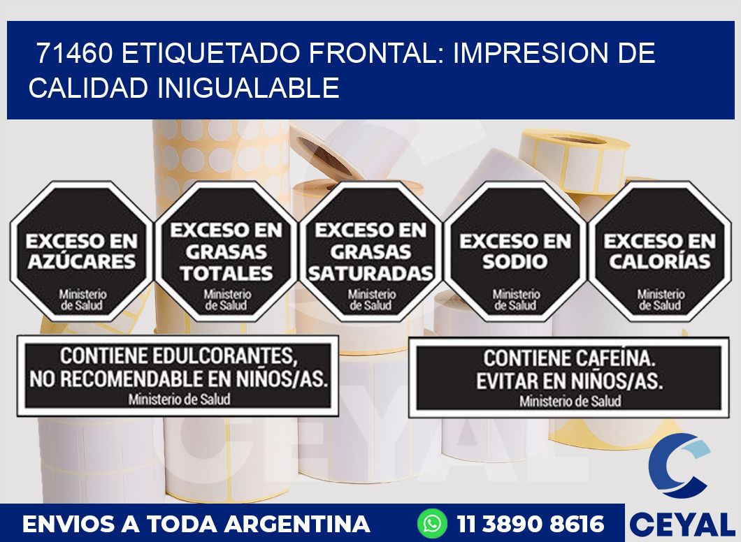 71460 ETIQUETADO FRONTAL: IMPRESION DE CALIDAD INIGUALABLE