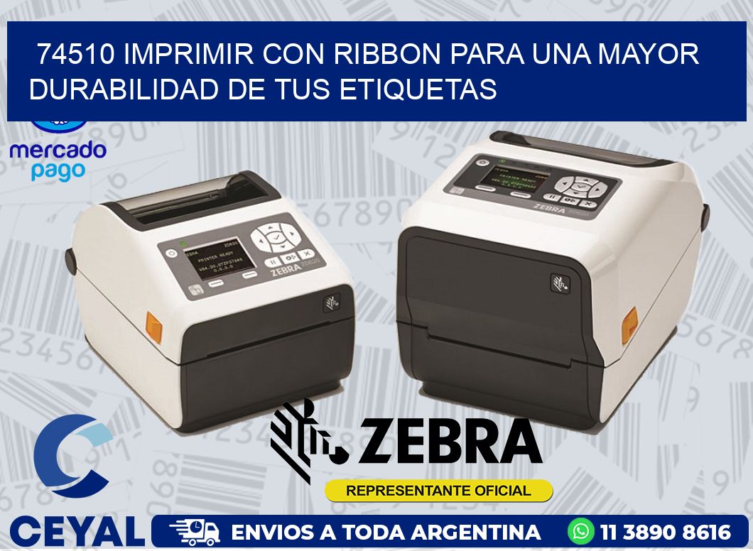74510 IMPRIMIR CON RIBBON PARA UNA MAYOR DURABILIDAD DE TUS ETIQUETAS