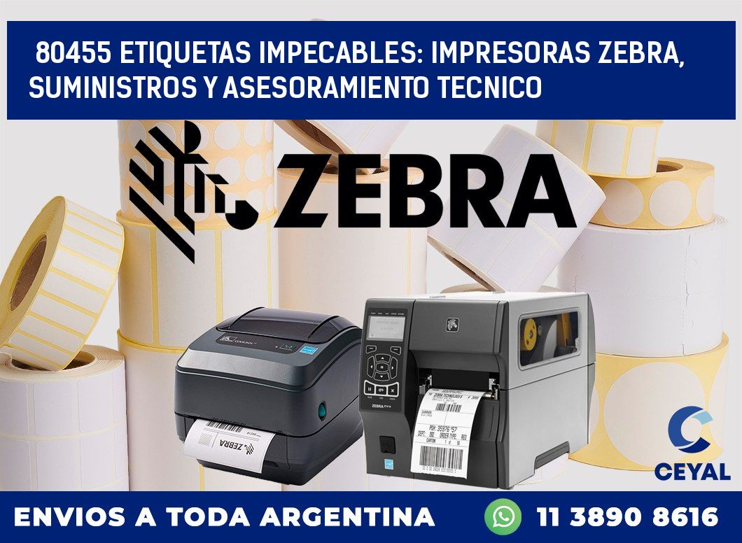 80455 ETIQUETAS IMPECABLES: IMPRESORAS ZEBRA, SUMINISTROS Y ASESORAMIENTO TECNICO