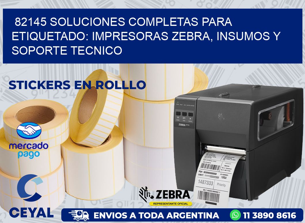 82145 SOLUCIONES COMPLETAS PARA ETIQUETADO: IMPRESORAS ZEBRA, INSUMOS Y SOPORTE TECNICO