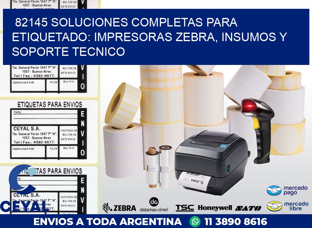 82145 SOLUCIONES COMPLETAS PARA ETIQUETADO: IMPRESORAS ZEBRA, INSUMOS Y SOPORTE TECNICO