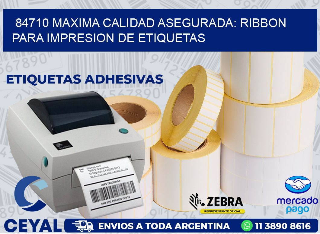 84710 MAXIMA CALIDAD ASEGURADA: RIBBON PARA IMPRESION DE ETIQUETAS
