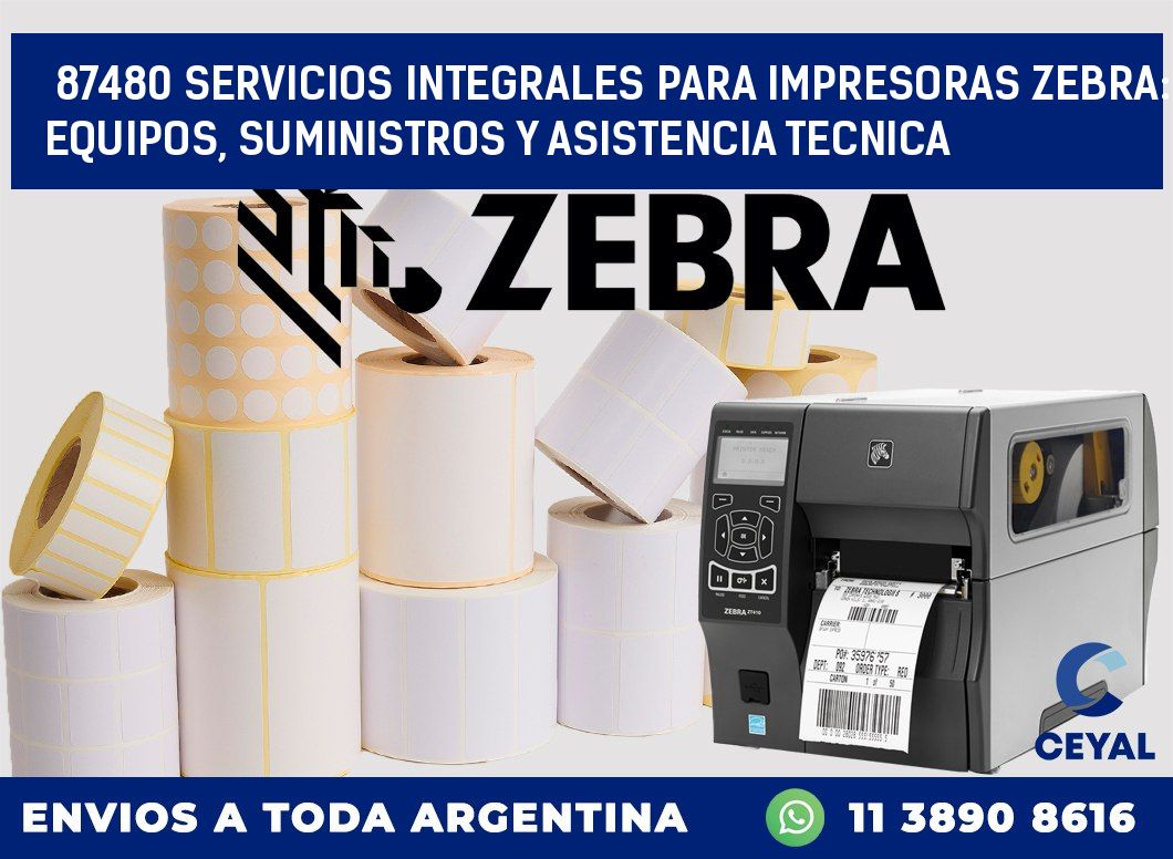 87480 SERVICIOS INTEGRALES PARA IMPRESORAS ZEBRA: EQUIPOS, SUMINISTROS Y ASISTENCIA TECNICA