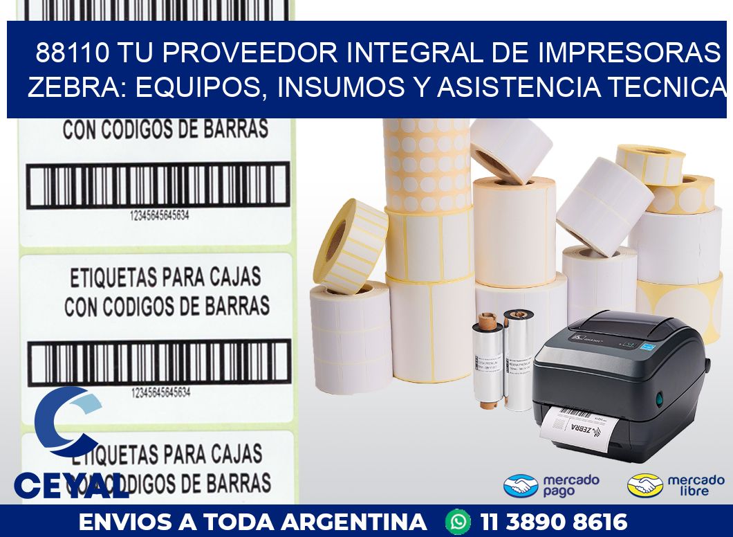 88110 TU PROVEEDOR INTEGRAL DE IMPRESORAS ZEBRA: EQUIPOS, INSUMOS Y ASISTENCIA TECNICA