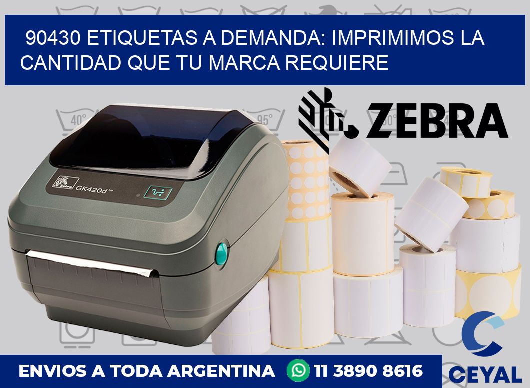 90430 ETIQUETAS A DEMANDA: IMPRIMIMOS LA CANTIDAD QUE TU MARCA REQUIERE