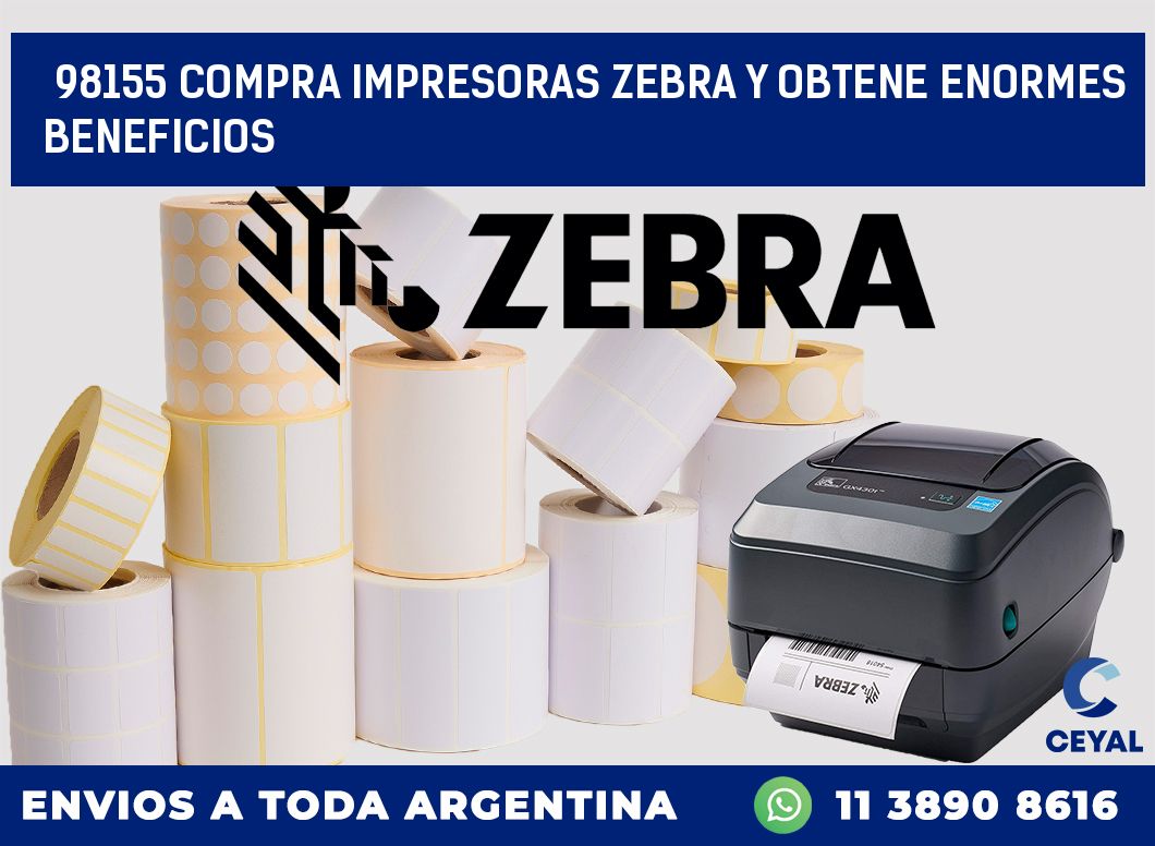 98155 COMPRA IMPRESORAS ZEBRA Y OBTENE ENORMES BENEFICIOS
