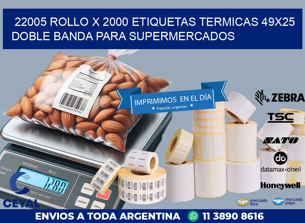 22005 ROLLO X 2000 ETIQUETAS TERMICAS 49X25 DOBLE BANDA PARA SUPERMERCADOS