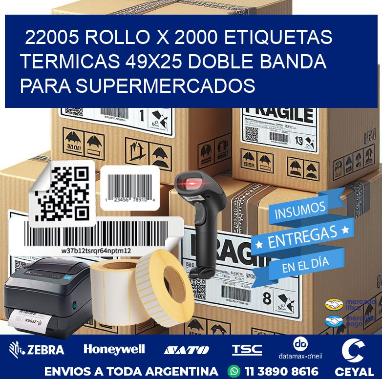 22005 ROLLO X 2000 ETIQUETAS TERMICAS 49X25 DOBLE BANDA PARA SUPERMERCADOS