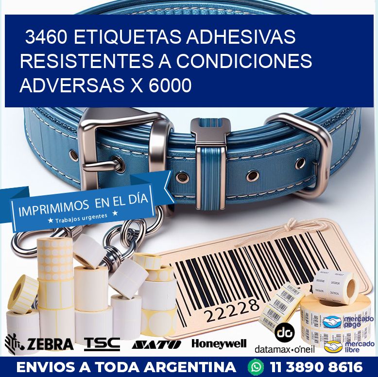 3460 ETIQUETAS ADHESIVAS RESISTENTES A CONDICIONES ADVERSAS X 6000