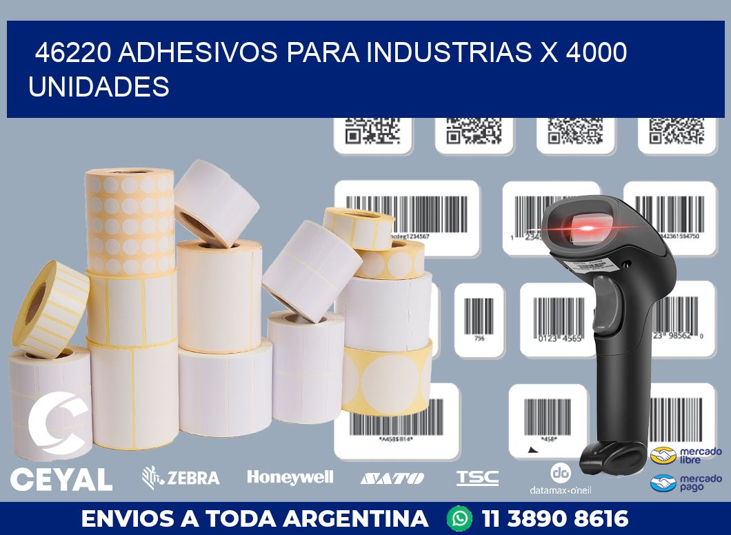 46220 ADHESIVOS PARA INDUSTRIAS X 4000 UNIDADES