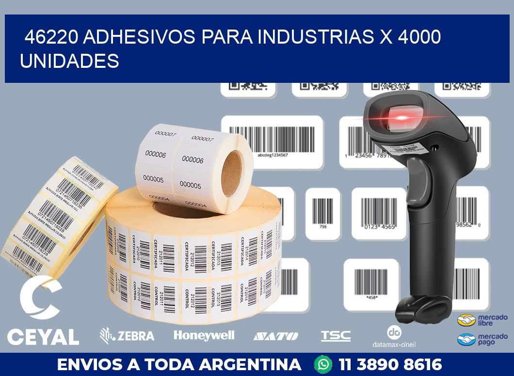 46220 ADHESIVOS PARA INDUSTRIAS X 4000 UNIDADES