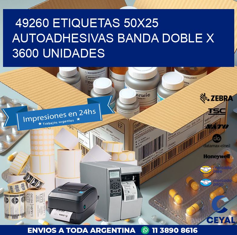 49260 ETIQUETAS 50X25 AUTOADHESIVAS BANDA DOBLE X 3600 UNIDADES