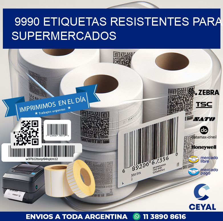9990 ETIQUETAS RESISTENTES PARA SUPERMERCADOS