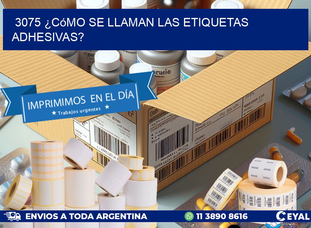 3075 ¿Cómo se llaman las etiquetas adhesivas?