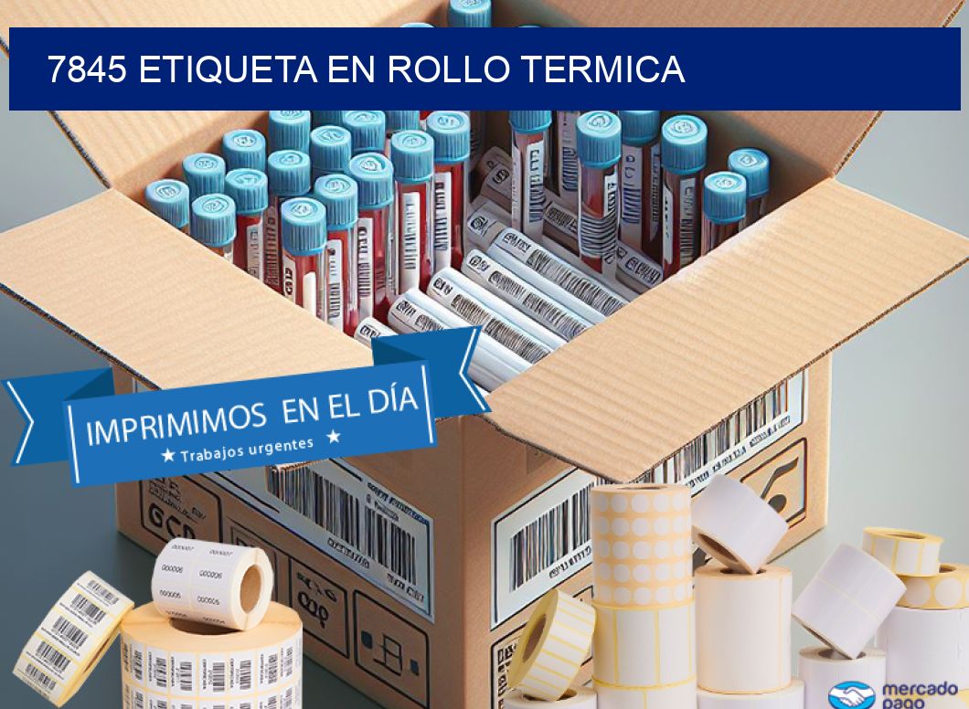 7845 ETIQUETA EN ROLLO TERMICA