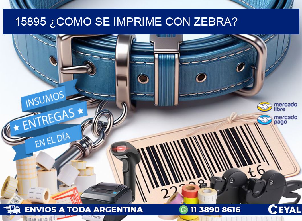 15895 ¿COMO SE IMPRIME CON ZEBRA?