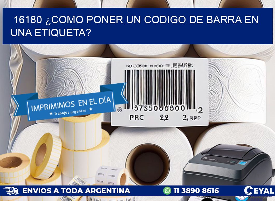 16180 ¿COMO PONER UN CODIGO DE BARRA EN UNA ETIQUETA?
