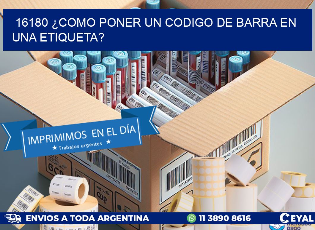 16180 ¿COMO PONER UN CODIGO DE BARRA EN UNA ETIQUETA?