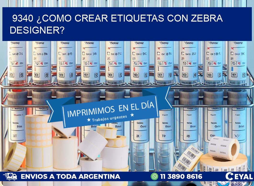 9340 ¿COMO CREAR ETIQUETAS CON ZEBRA DESIGNER?