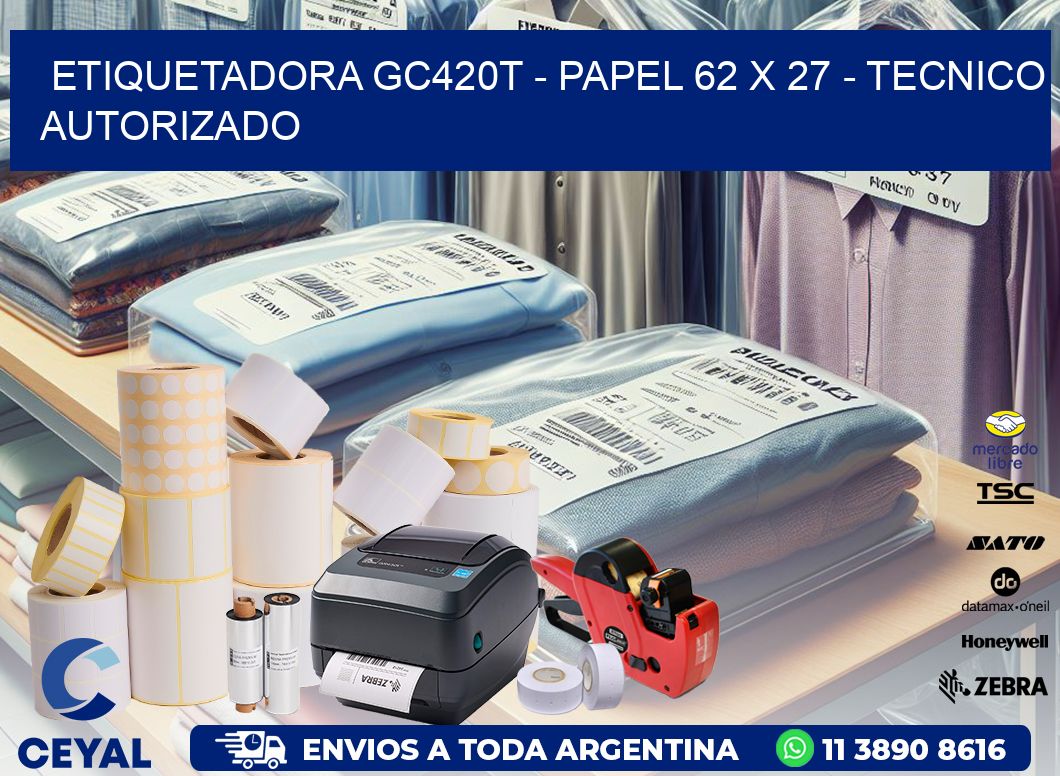ETIQUETADORA GC420T - PAPEL 62 x 27 - TECNICO AUTORIZADO