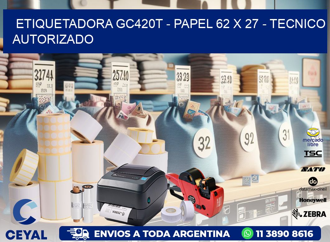 ETIQUETADORA GC420T - PAPEL 62 x 27 - TECNICO AUTORIZADO
