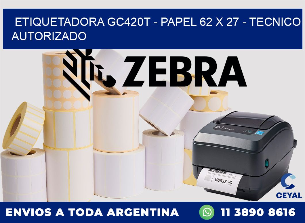 ETIQUETADORA GC420T - PAPEL 62 x 27 - TECNICO AUTORIZADO