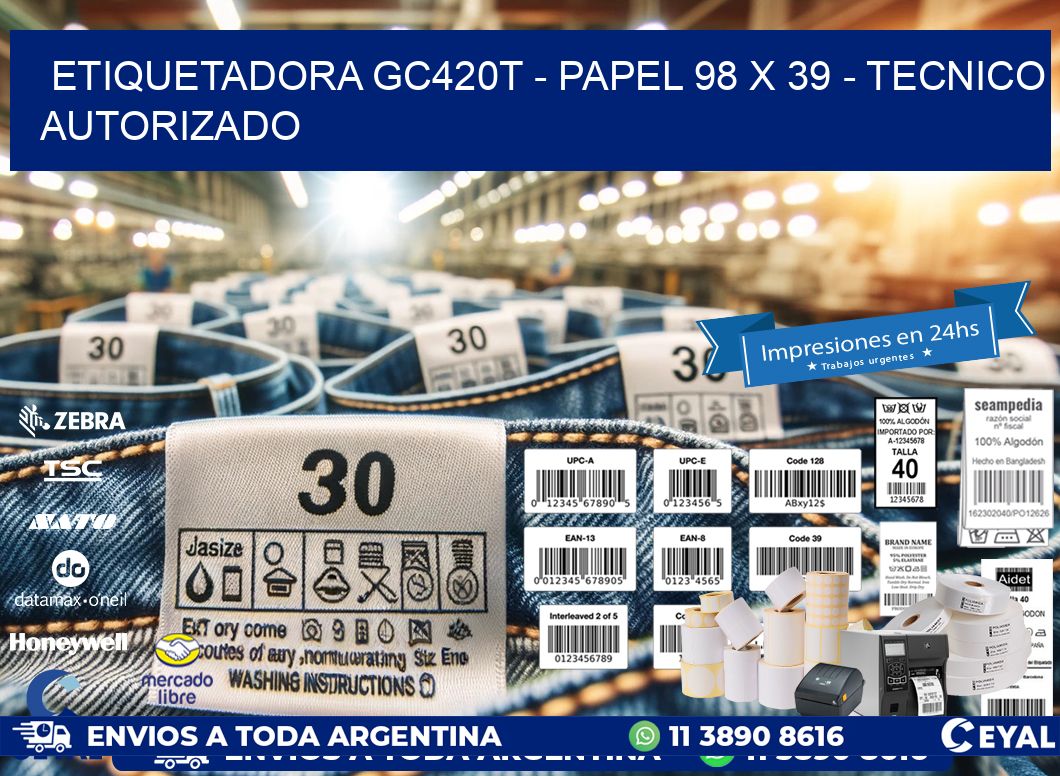 ETIQUETADORA GC420T - PAPEL 98 x 39 - TECNICO AUTORIZADO