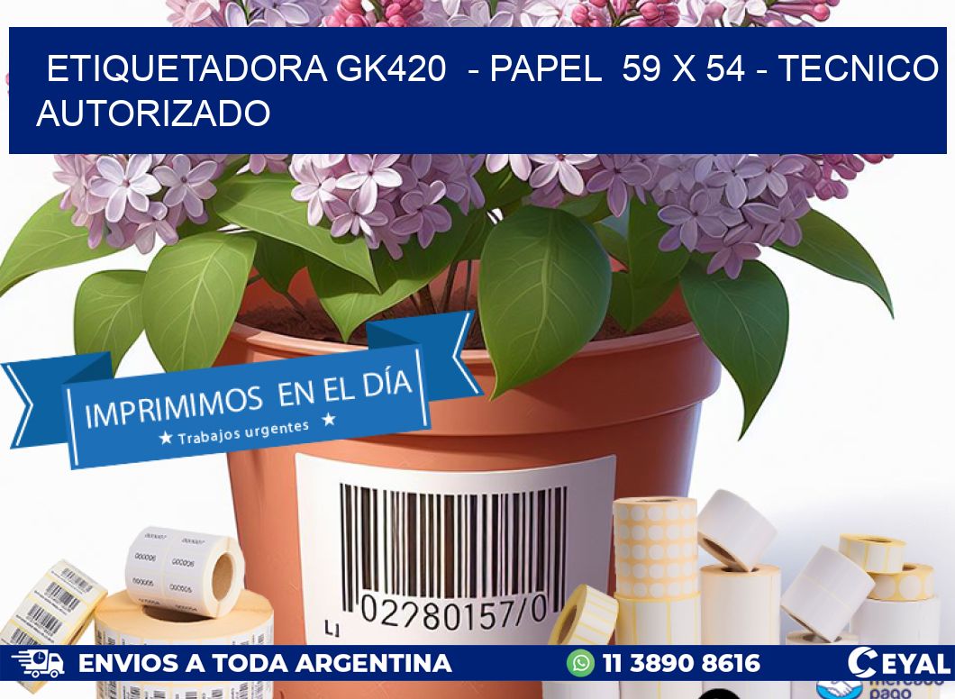 ETIQUETADORA GK420 - PAPEL 59 x 54 - TECNICO AUTORIZADO
