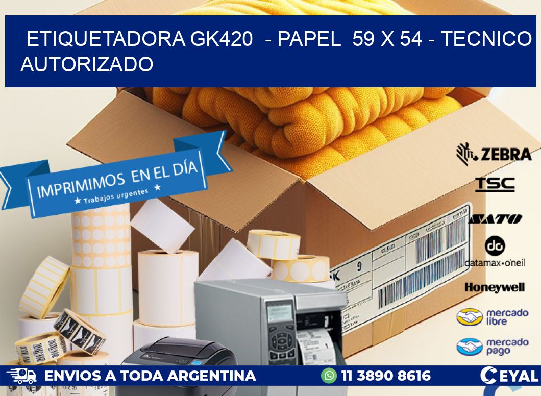 ETIQUETADORA GK420 - PAPEL 59 x 54 - TECNICO AUTORIZADO