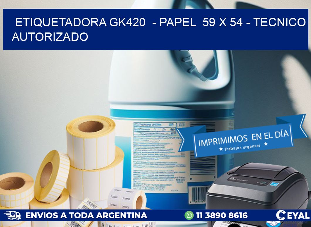 ETIQUETADORA GK420  – PAPEL  59 x 54 – TECNICO AUTORIZADO