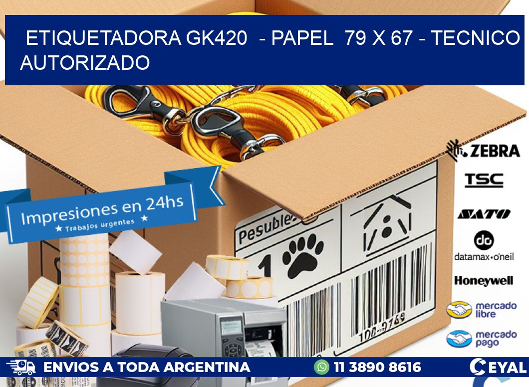ETIQUETADORA GK420  - PAPEL  79 x 67 - TECNICO AUTORIZADO