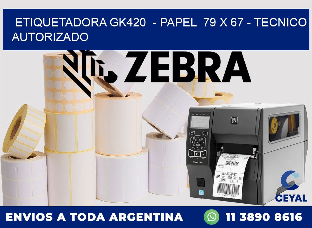 ETIQUETADORA GK420  - PAPEL  79 x 67 - TECNICO AUTORIZADO