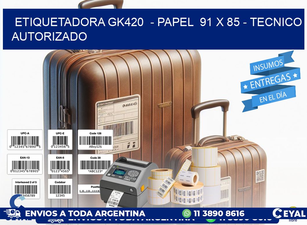 ETIQUETADORA GK420  - PAPEL  91 x 85 - TECNICO AUTORIZADO