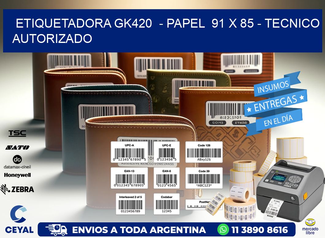 ETIQUETADORA GK420  - PAPEL  91 x 85 - TECNICO AUTORIZADO
