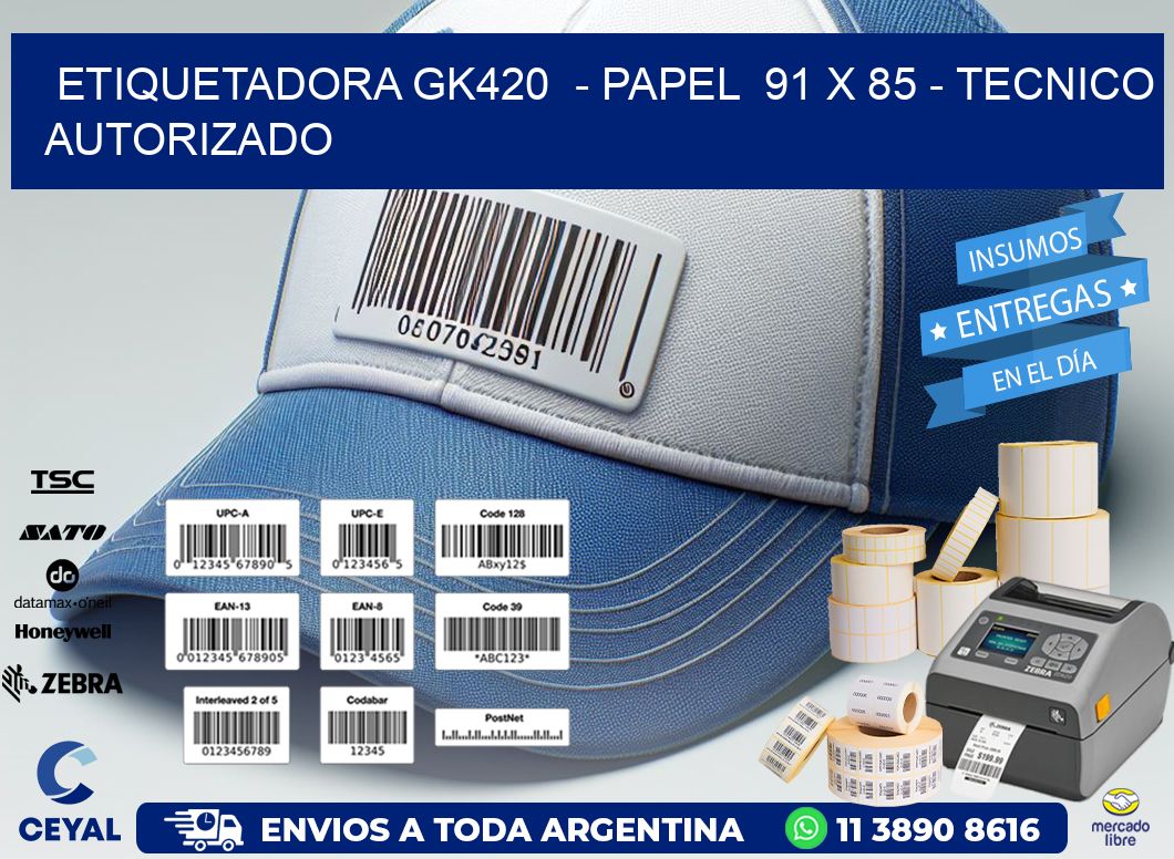 ETIQUETADORA GK420  - PAPEL  91 x 85 - TECNICO AUTORIZADO
