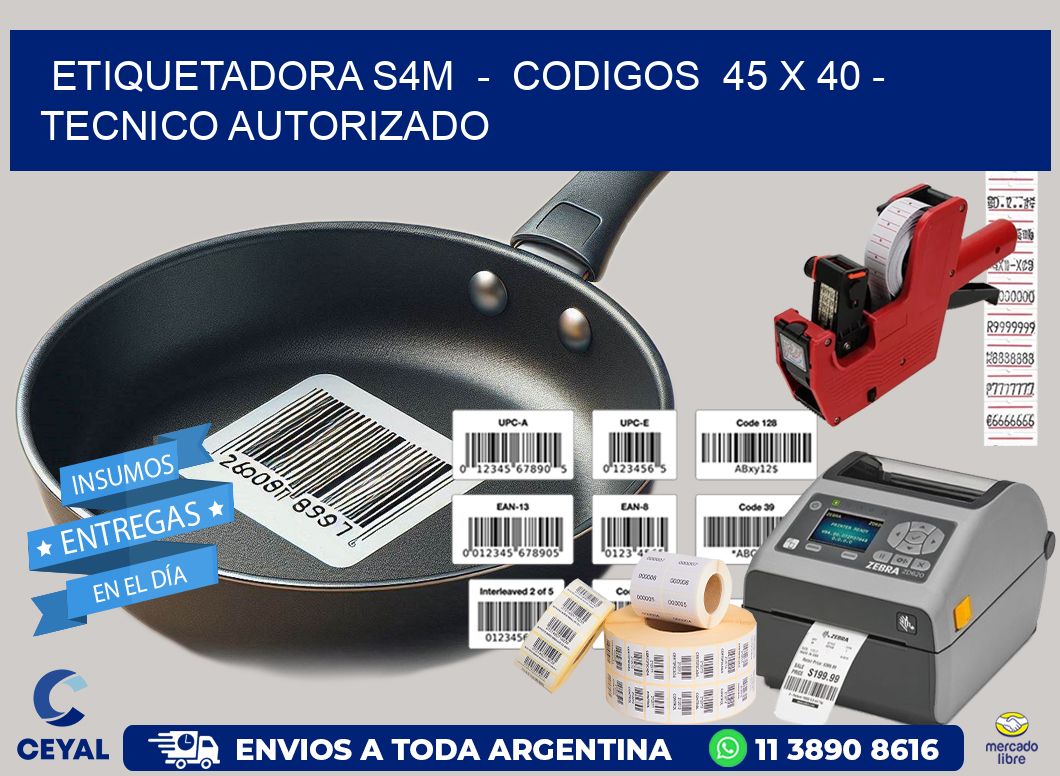ETIQUETADORA S4M  -  CODIGOS  45 x 40 - TECNICO AUTORIZADO