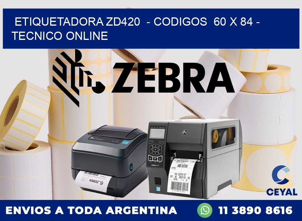 ETIQUETADORA ZD420  - CODIGOS  60 x 84 - TECNICO ONLINE