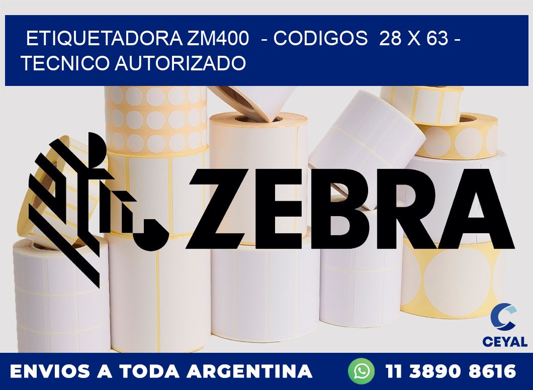 ETIQUETADORA ZM400  - CODIGOS  28 x 63 - TECNICO AUTORIZADO
