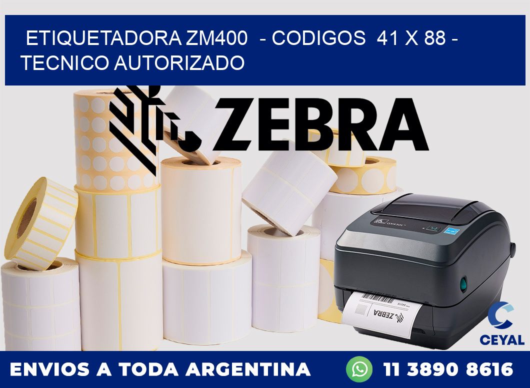 ETIQUETADORA ZM400 - CODIGOS 41 x 88 - TECNICO AUTORIZADO