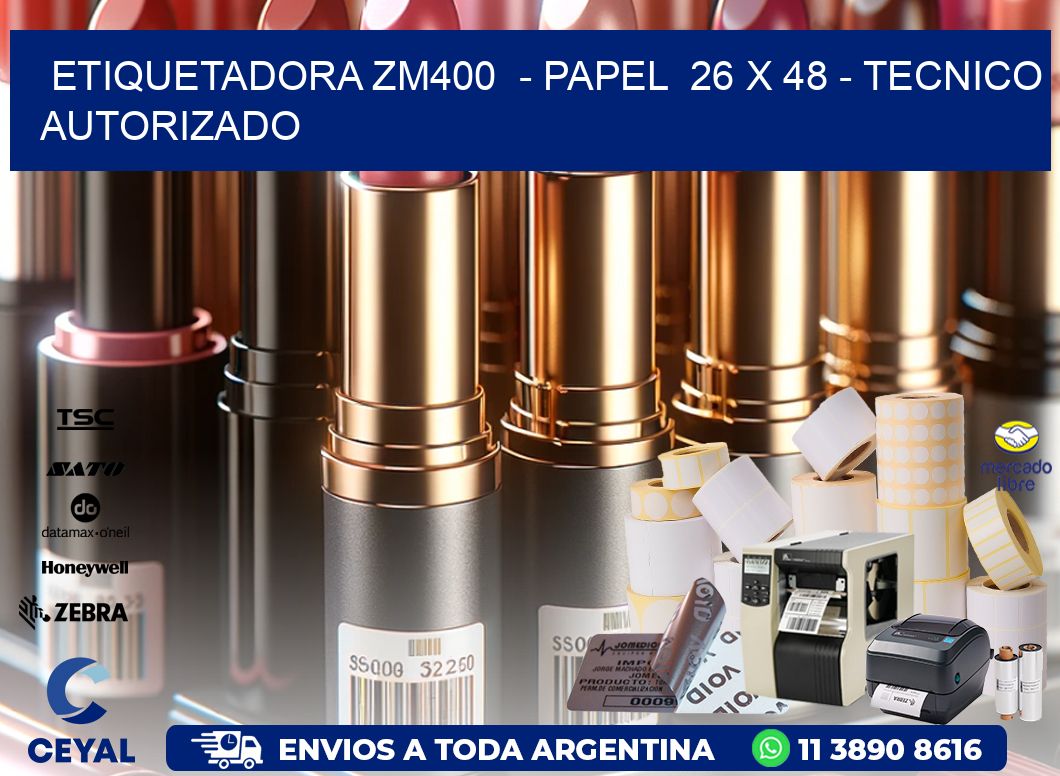 ETIQUETADORA ZM400  - PAPEL  26 x 48 - TECNICO AUTORIZADO