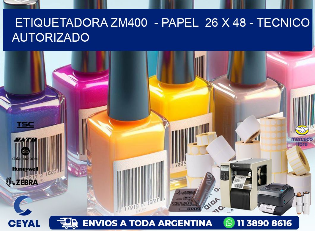 ETIQUETADORA ZM400  - PAPEL  26 x 48 - TECNICO AUTORIZADO
