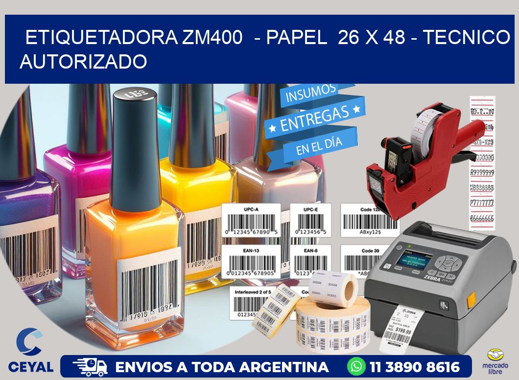 ETIQUETADORA ZM400  – PAPEL  26 x 48 – TECNICO AUTORIZADO