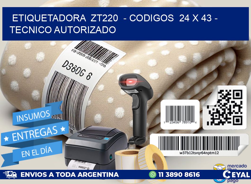 ETIQUETADORA  ZT220  - CODIGOS  24 x 43 - TECNICO AUTORIZADO