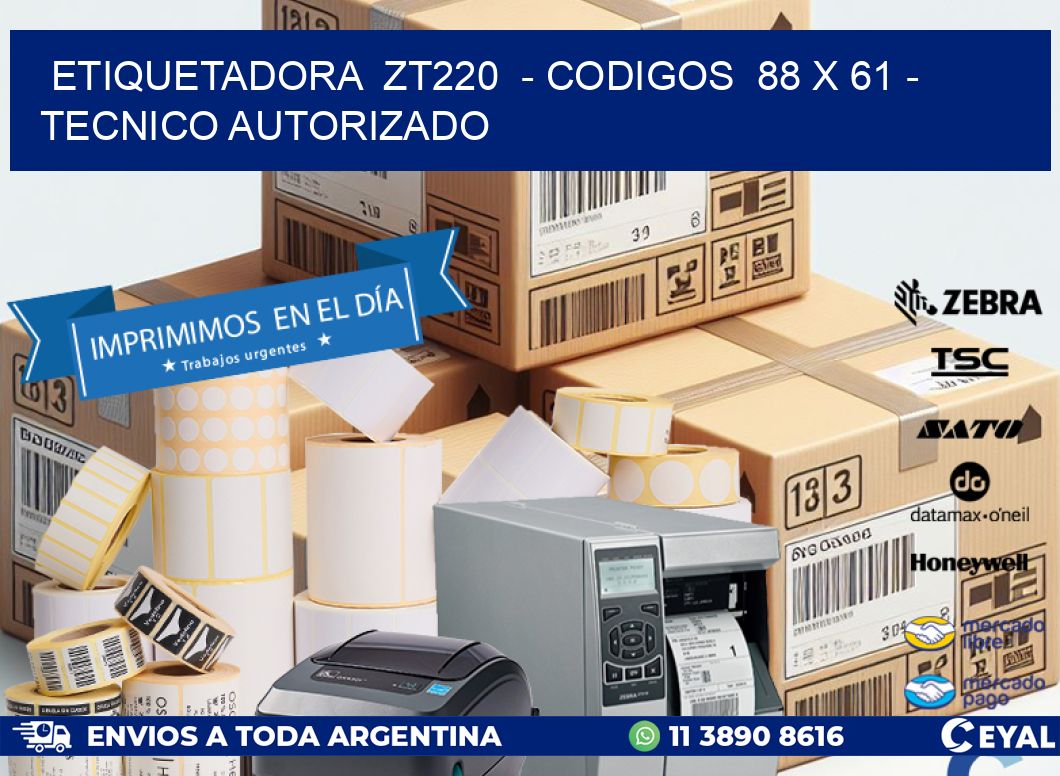 ETIQUETADORA ZT220 - CODIGOS 88 x 61 - TECNICO AUTORIZADO