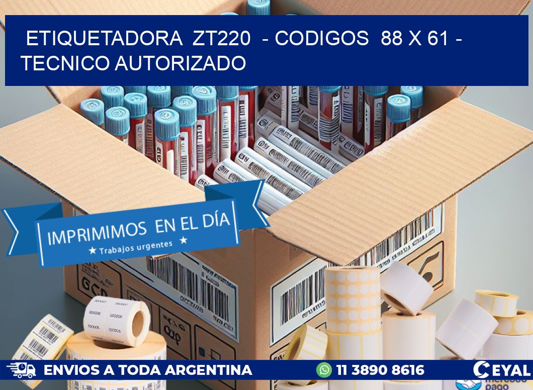 ETIQUETADORA  ZT220  – CODIGOS  88 x 61 – TECNICO AUTORIZADO