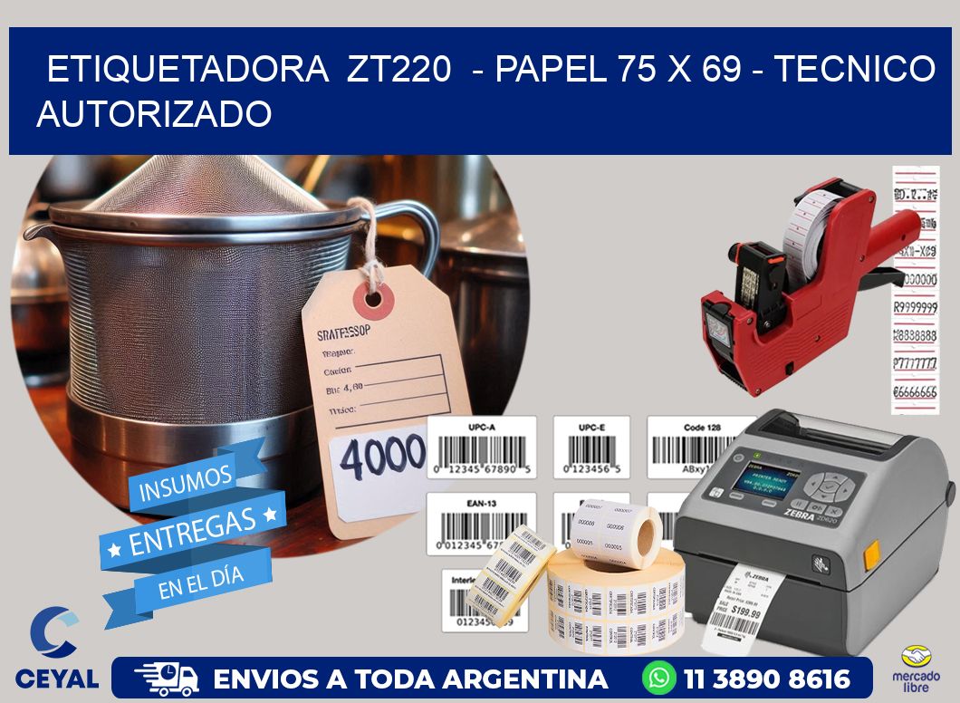 ETIQUETADORA  ZT220  - PAPEL 75 x 69 - TECNICO AUTORIZADO